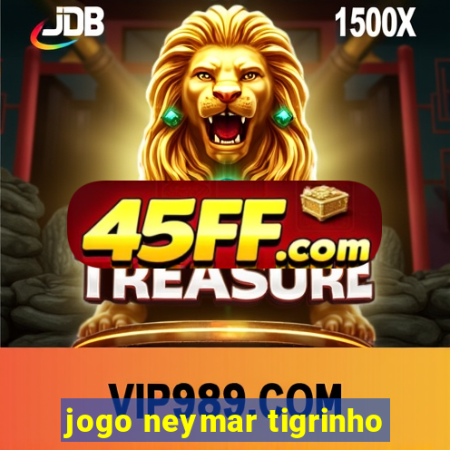 jogo neymar tigrinho